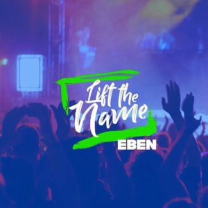 Audio: Eben - Lift The Name