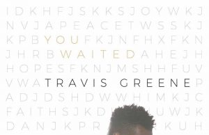 Music: You Waited by Travis Greene Travis Greene You waited