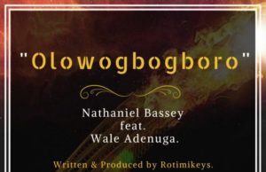Lyrics Video: Nathaniel Bassey Ft. Wale Adenuga – Olowogbogboro Nathaniel Bassey Ft. Wale Adenuga - Olowogbogboro