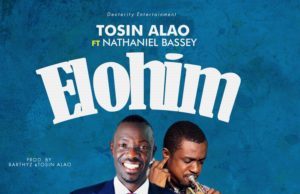 Audio: Elohim – Tosin Alao Ft. Nathaniel Bassey Elohim by Tosin Alao