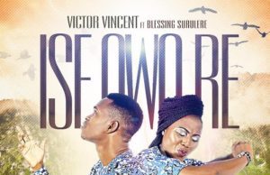 Music: Victor Vincent ft. Blessing- Ise Owo Re Victor Vincent ft. Blessing Surulere