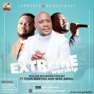 Lawrence Decovenant Ft. Tosin Martins, Mike Abdul – Extreme Worship