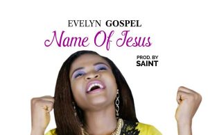 Music: Evelyn Gospel – Name of Jesus Evelyn Gospel – Name Of Jesus