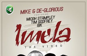 Video: Mike & De-Glorious – Imela Ft. Micah Stampley, Tim Godfrey & IBK Mike & De-Glorious – Imela Ft. Micah Stampley, Tim Godfrey & IBK