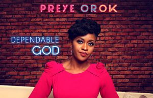 Music: Preye Orok – Dependable God Preye Orok - Dependable God