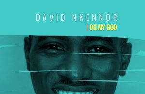 Audio: David Nkennor – Oh My God David Nkennor