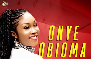 Audio: Jennifer Adiele – Onye Obioma Onye Obioma