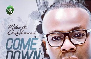 Video: Mike & De-Glorious – Come Down Mike & De-Glorious – Come Down