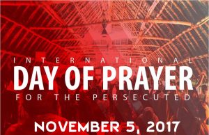 November 5th: International Day of Prayer for the Persecuted Church International Day of Prayer for the Persecuted Church
