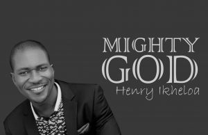 Download Mp3: Henry Ikheola – Mighty God Henry Ikheola - Mighty God