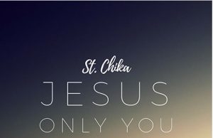 Music: St. Chika – Jesus Only You (J.O.Y) St. Chika – Jesus Only You (J.O.Y)