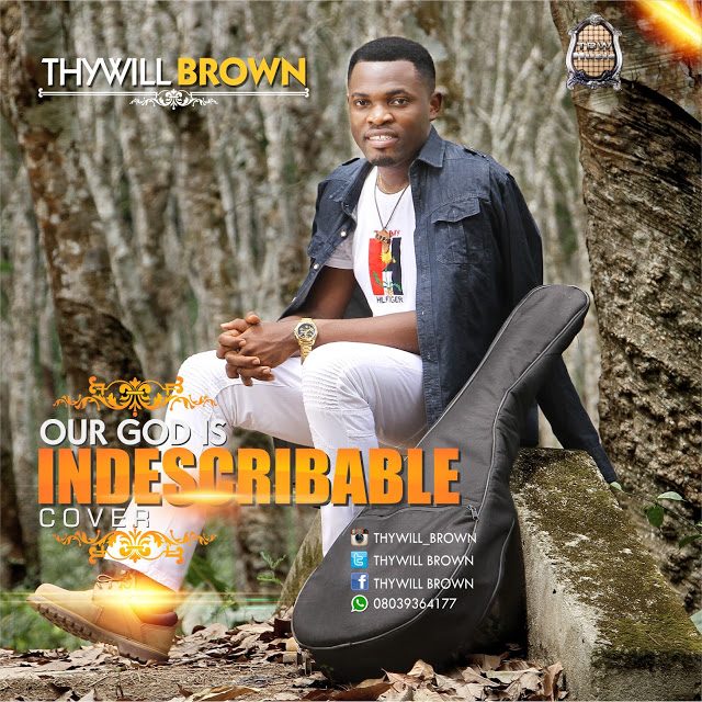 Thywill Brown - Our God is Indescribable
