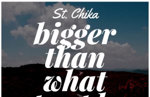 Music: St. Chika – Bigger Than What People Say St. Chika - Bigger Than What People Say