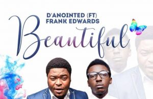 Download Mp3: D’anointed – Beautiful Ft. Frank Edwards D'anointed - Beautiful Ft. Frank Edwards