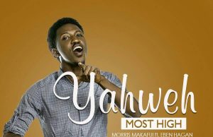 Audio: Morris Makafui – Yahweh Most High Ft. Eben Hagan Morris Makafui - Yahweh Most High Ft. Eben Hagan