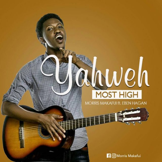 Morris Makafui - Yahweh Most High Ft. Eben Hagan