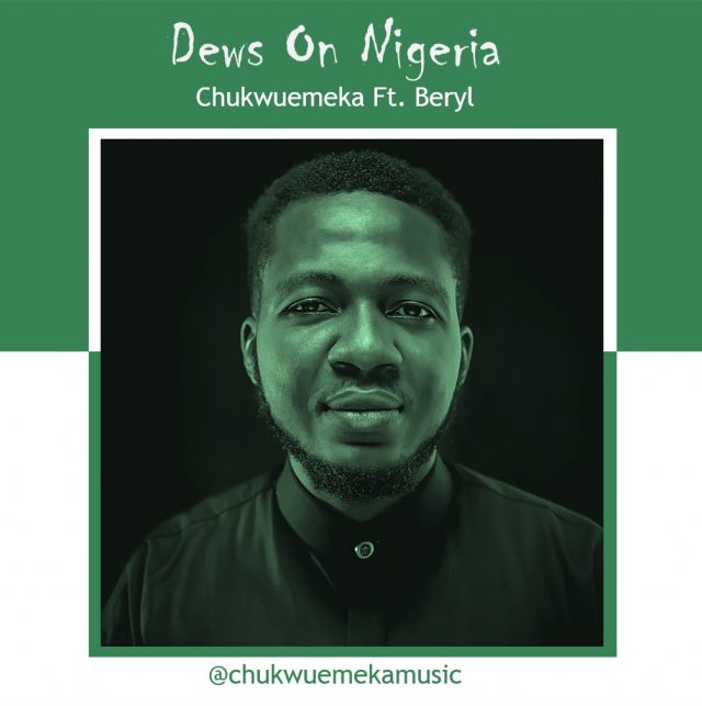 Chukwuemeka - Dews On Nigeria Ft. Beryl