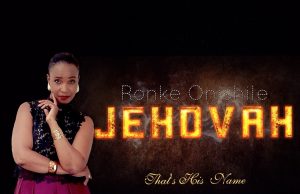 New Song: JEHOVAH – Ronke Onishile Ronke Onishile