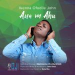 Ikenna Ofodile John – Ana m Ahu