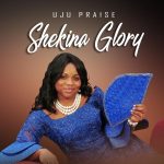 Ujupraise – Shekina Glory