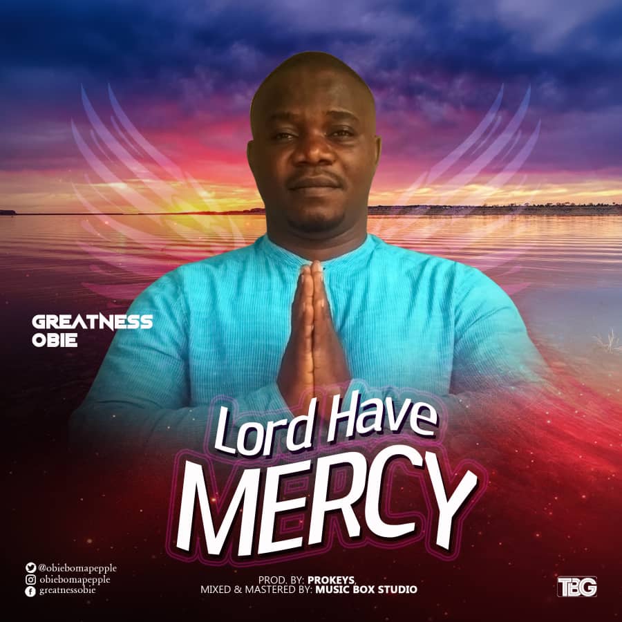 new-audio-lyrics-greatness-obie-lord-have-mercy-naija-gospel-radio