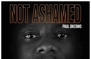 Download Song- Paul Okeowo ‘I’m Not Ashamed’