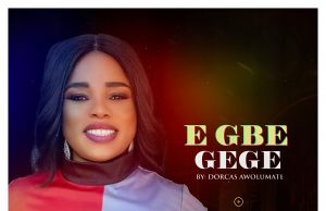 Download Song- EGBE GEGE Dorcas Awolumate