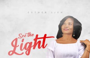 Download Song-SEE THE LIGHT Esther Ijeh