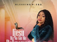 Download Song- IJESU WE NO GIE ME DOKPOWEN Blessing N Ebo Blessing N. Ebo - Ijesu We No Gie Me Dokpowen