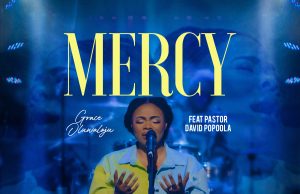 Download Song-MERCY Grace Oluwaloju Grace Oluwaloju - Mercy Feat. Pastor David Popoola