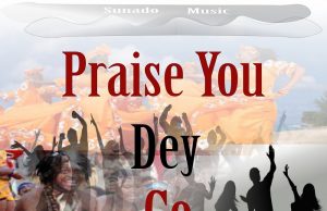 Download Song- PRAISE YOU DEY GO SunnyPraise Adoga Sunnypraise Adoga - Praise You Dey Go
