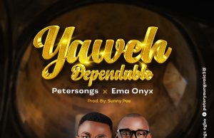Download Song- YAHWEH DEPENDABLE Petersongs Featuring Ema Onyx YAWEH DEPENDABLE ART