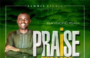 Download Song- PRAISE THE LORD Raymond Igah Raymond Igah - Praise the Lord.jpgd1