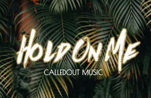 Download Song- HOLD ON ME CalledOut Music calledout Music