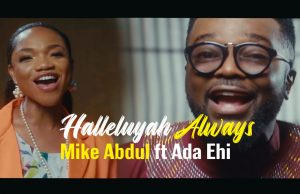 Download Song- HALLELUYAH ALWAYS Minister Mike Abdul Halleluyah Always - Mike Abdul Ft Ada Ehi