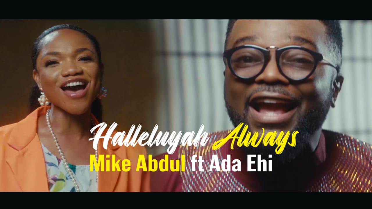 Halleluyah Always - Mike Abdul Ft Ada Ehi