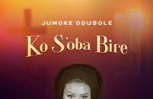 Download Song- KO S’OBA BIRE Jumoke Odusole umoke Odusole - Ko S'oba Bire (Artwork)