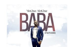 Download Song- BABA YinQue AfriQue Baba - YinQue AfriQue1