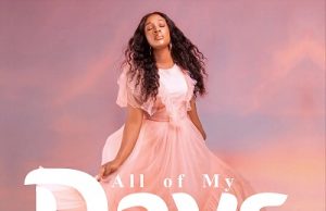 Download Song – ALL OF MY DAYS Ebiere Mesiya Ebiere - All of my days 2