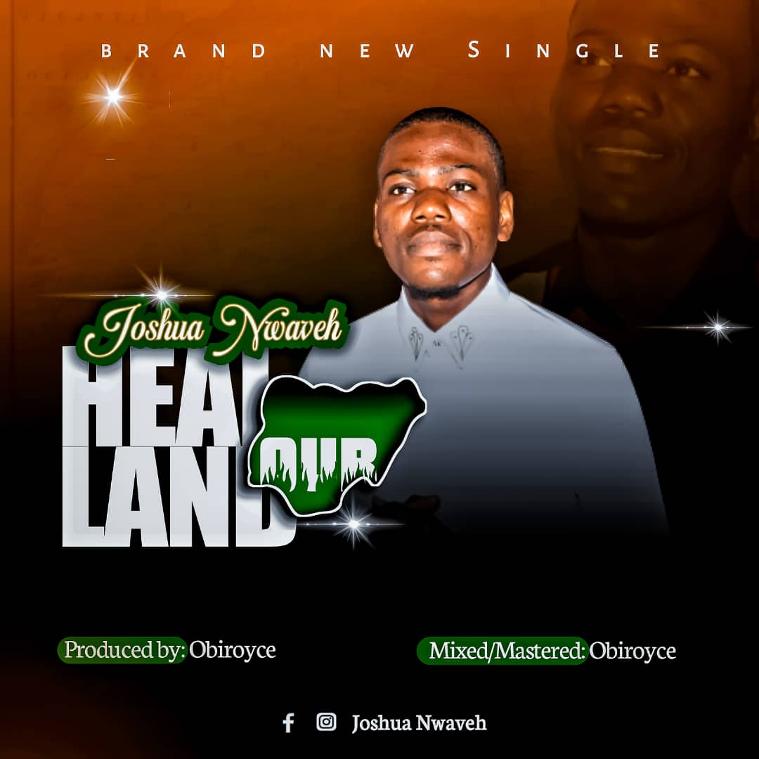 Joshua Nwaveh - Heal Our Land