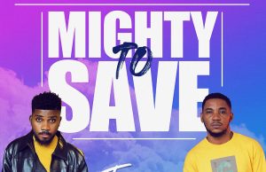 Download Song- MIGHTY TO SAVE Tmax & Minister Okey Sokay Tmax Ft. Okey Sokay