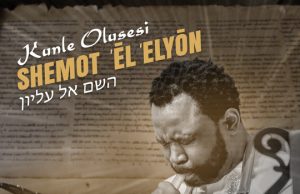 Download Song- SHEMOT EL ELYON Kunle Olusesi Kunle Olusesi Premieres ''Shemot El Elyon''