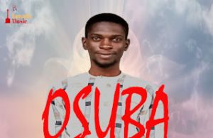 Download Song – OSUBA Sunnypraise Adoga Sunnypraise Adoga - Osuba