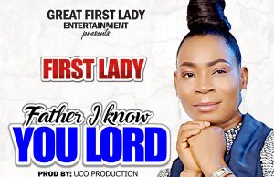 Download Song- FATHER I KNOW YOU LORD First Lady FIRST LADY ALBUM ARTWORK1