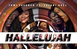 Download Song – HALLELUJAH Tomi Favour Feature Folabi Nuel Hallelujah - Tomi Favored