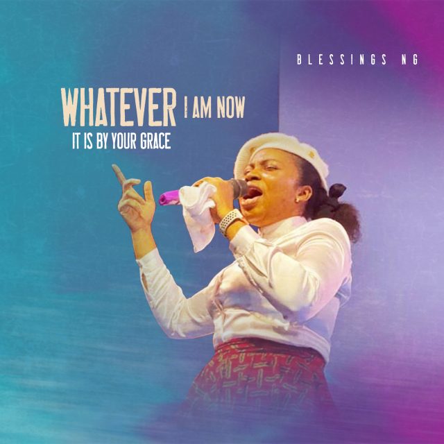 Whatever I am Now It is by your Grace