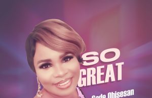 Download Song- SO GREAT Minister Sade Obisesan sade obisesan so great-2