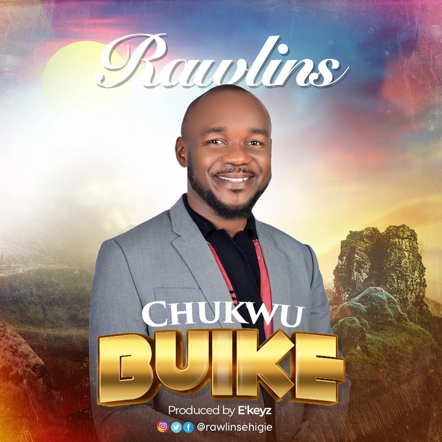 Music + Video Rawlins – Chukwu Buike
