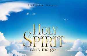 Download Song- HOLY SPIRIT CARRY ME GO Esther Osaji