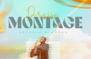 Download Song- PRAISE MONTAGE Ademola Shammah